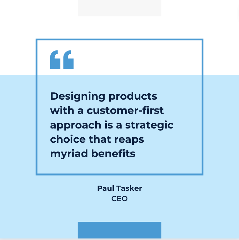 Designing products with a customer-first approach is a strategic choice that reaps myriad benefits